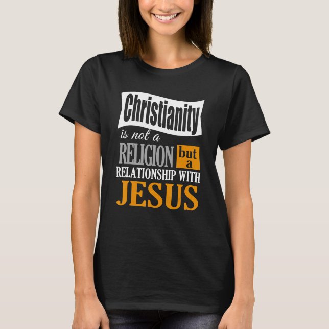Christianity Is Not A Religion A Relationship With T-Shirt (Vorderseite)