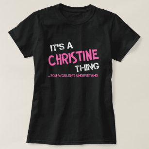 Christine, was du T - Shirt nicht verstehen würdes