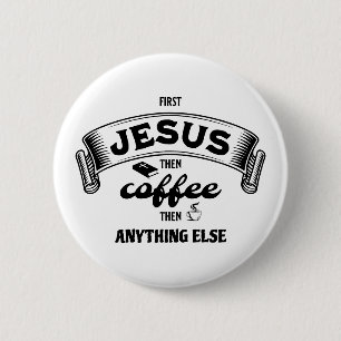 Christlich ERSTER JESUS DANN KAFFEE Button