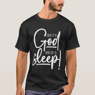 Christlich geben Sie es Gott und schlafen. T-Shirt