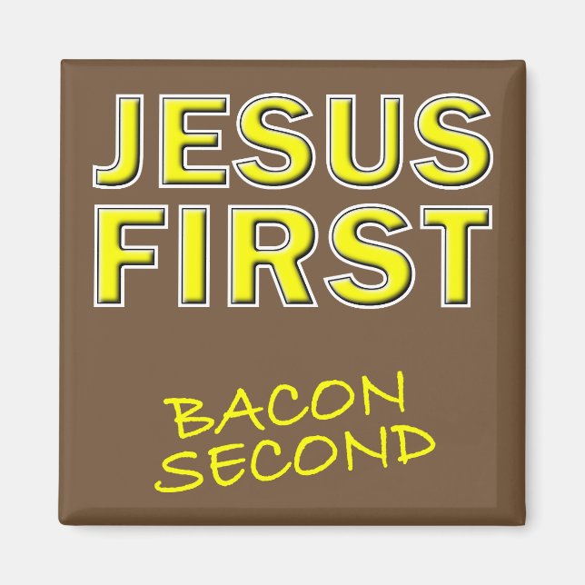 Christlich Jesus First Bacon Second Magnet (Vorne)