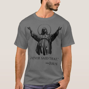 Christlich Jesus Religious habe ich nie gesagt, di T-Shirt
