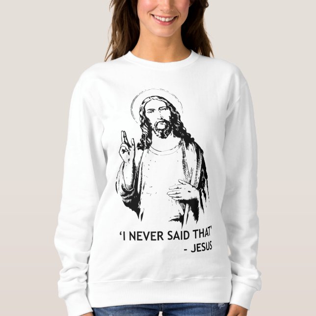 Christlich Jesus Religious sagte ich nie, dass Sweatshirt (Vorderseite)