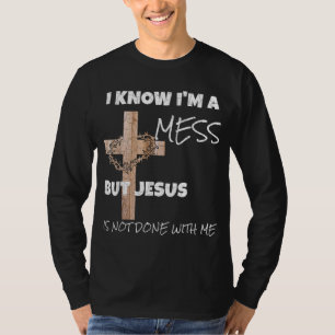Christlich weiß ich, dass ich ein Durcheinander Je T-Shirt