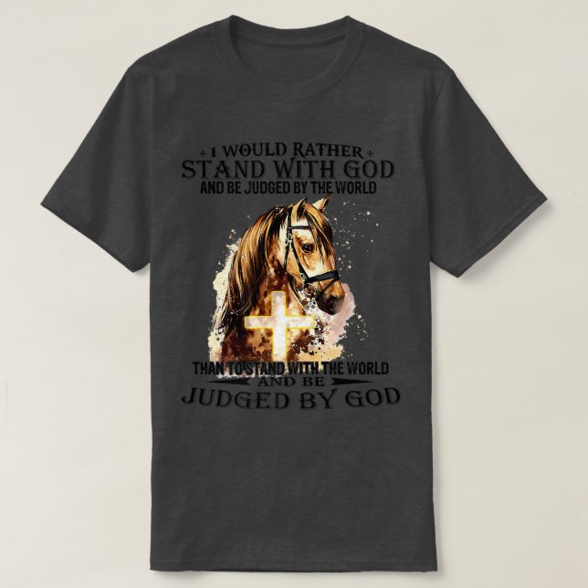 Christlich würde ich eher mit meinem Pferd stehen  T-Shirt (Design vorne)