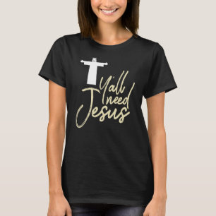 Christlich Y'alle brauchen Jesus Südgott T-Shirt