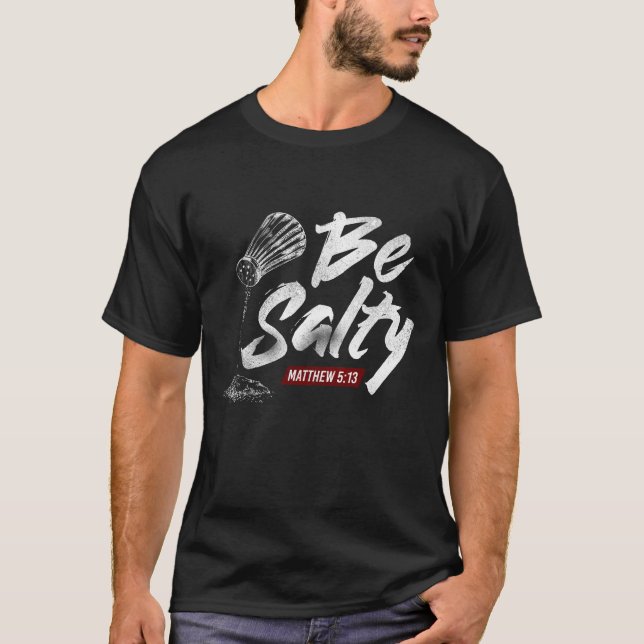 Christliche Bibelverse Be Salty Matthew 5:13 T-Shirt (Vorderseite)
