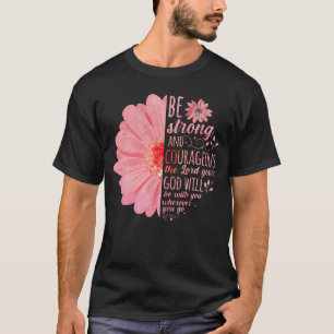 Christliche Bibelverse Joshua 1:9 Blume T-Shirt