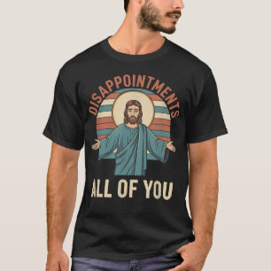 Christliche Enttäuschungen euch alle Jesus Lustig T-Shirt