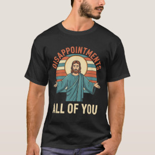 Christliche Enttäuschungen euch allen Jesus, Lusti T-Shirt