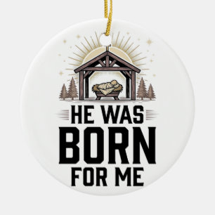 Christliche Geburt Er wurde für mich geboren Keramik Ornament