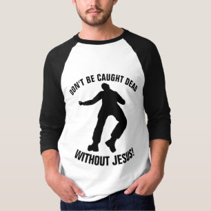 Christliche T-Shirts, WERDEN NICHT OHNE JESUS TOT  T-Shirt