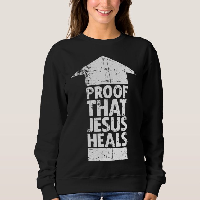 Christlicher Glaube - Beweis, dass Jesus heilt Sweatshirt (Vorderseite)