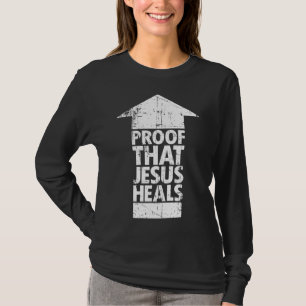 Christlicher Glaube - Beweis, dass Jesus heilt T-Shirt