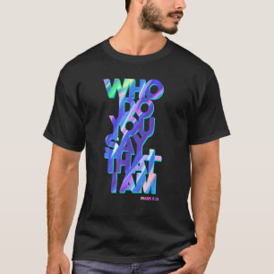 Christlicher Jesus Zitat, wer Sie sagen, dass ich T-Shirt