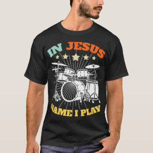 Christlicher Schlagzeuger Jesus Name Ich Spiele Sc T-Shirt