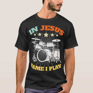 Christlicher Schlagzeuger Jesus Name Ich Spiele Sc T-Shirt