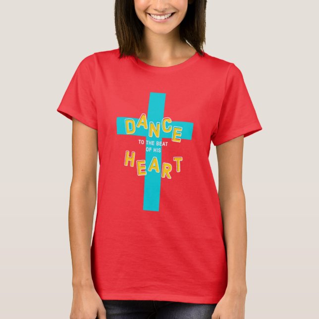 Christlicher Tanz zum Schlag seines Herzens T-Shirt (Vorderseite)