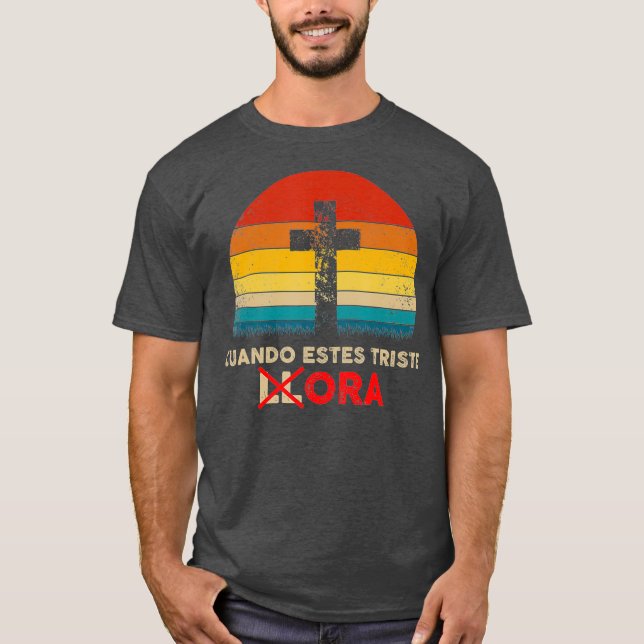 Christliches Geschenk von Cuando Estes Triste Ora T-Shirt (Vorderseite)