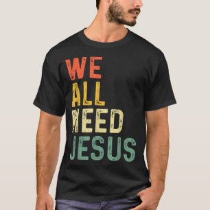 Christliches Osterbibelzitat Wir alle brauchen Jes T-Shirt