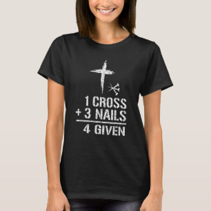 Christliches Zitat 1 Kreuz + 3 Nägel 4 gegeben T-Shirt