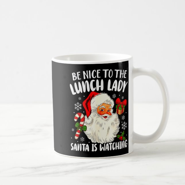 Christmas Be Nice To The Lunch Lady Santa Is Watch Kaffeetasse (Rechts)