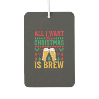 Christmas Beer All I Want Is Brew Autolufterfrischer