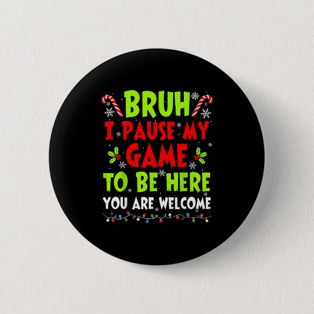 Christmas Bruh I Paused My Game To Be Here Funny S Button (Vorderseite)