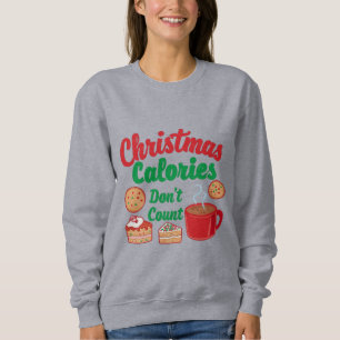 Christmas Calories Don’t Count Christmas Sweatshirt
