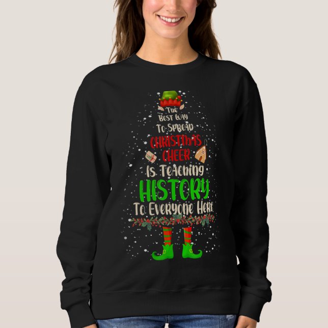 Christmas Cheer Is Teaching History Santa Elf Teac Sweatshirt (Vorderseite)