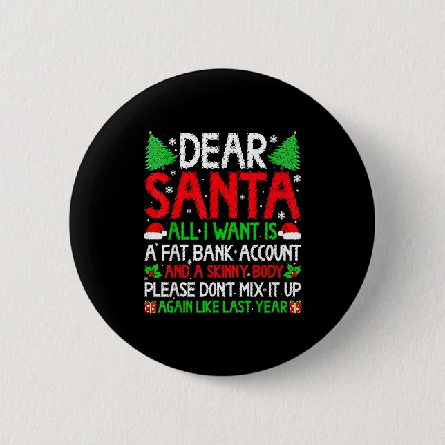 Christmas Dear Santa I Want Skinny Body &amp; Fat  Button (Vorderseite)