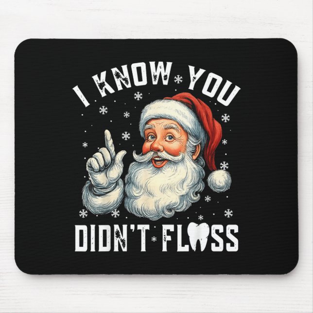 Christmas Dental Funny Santa I Know You Didn't Flo Mousepad (Vorne)