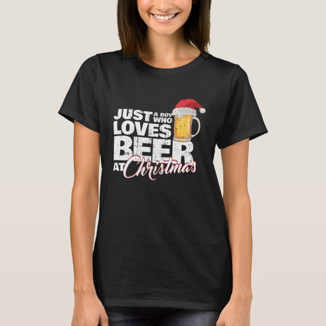 Christmas Drinking Just a Boy Who Loves Beer At X  T-Shirt (Vorderseite)