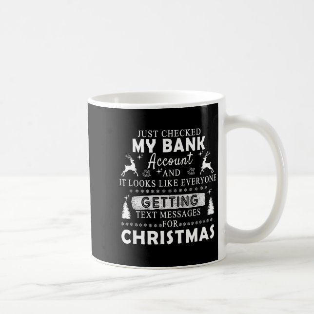 Christmas Funny Just Checked My Bank Account Gift  Kaffeetasse (Rechts)