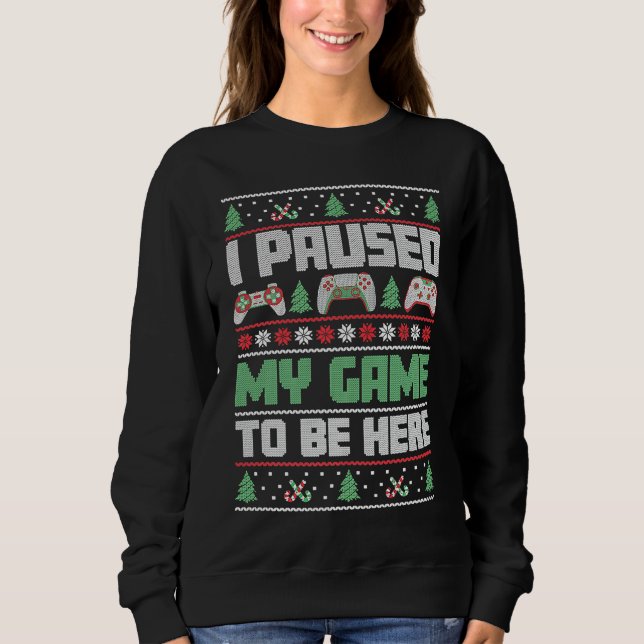 Christmas Gamer I Paused My Game To Be Here Sweatshirt (Vorderseite)