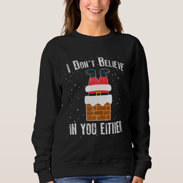 Christmas    I Don t Believe In You Either Sweatshirt (Vorderseite)