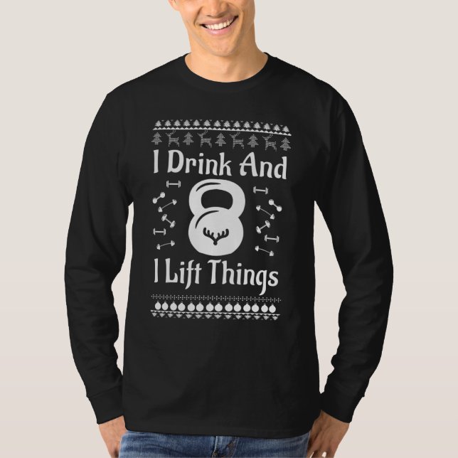 Christmas I Drink And I Lift Things Ugly Christmas T-Shirt (Vorderseite)