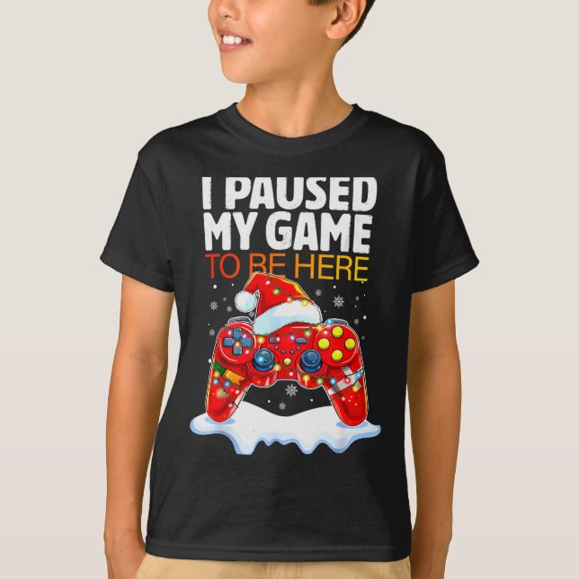 Christmas I Paused My Game To Be Here Funny Sarcas T-Shirt (Vorderseite)