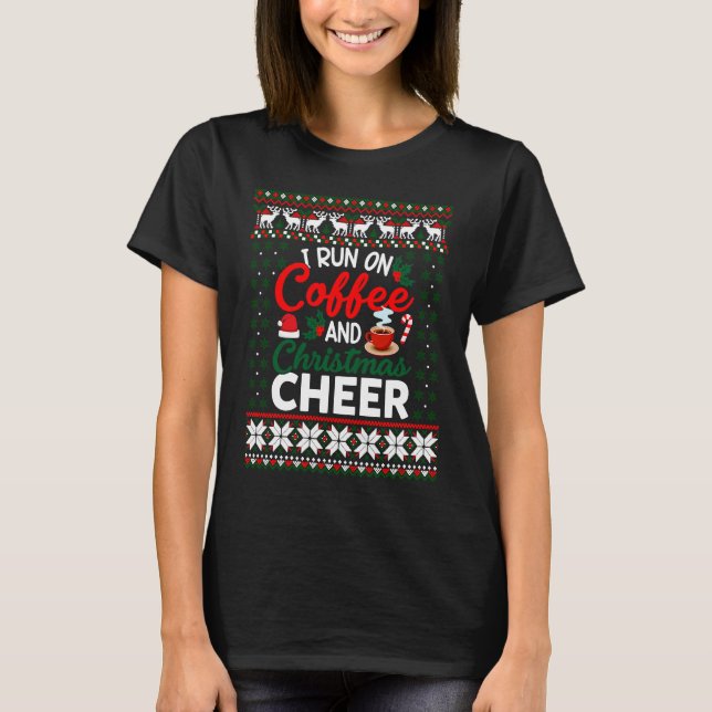 Christmas  I Run On Coffee and Christmas Cheer Ugl T-Shirt (Vorderseite)