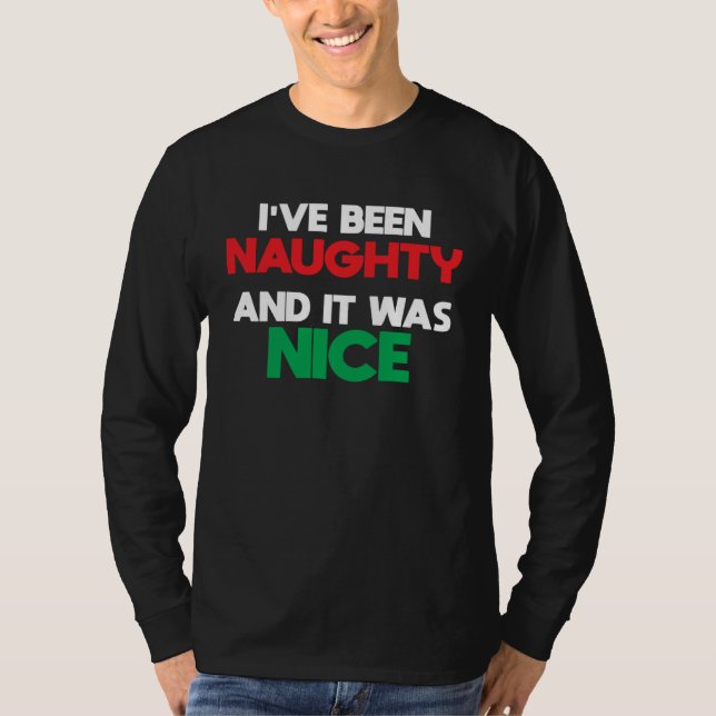 Christmas I ve Been Naughty And It Was Nice Dirty T-Shirt (Vorderseite)