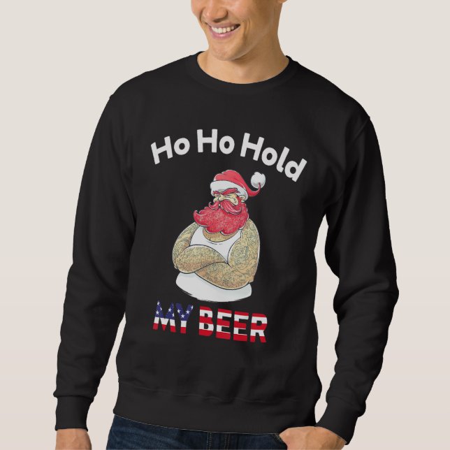 Christmas In July Santa Ho Ho Hold My Beer Sweatshirt (Vorderseite)