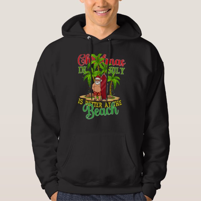 Christmas In July Santa Summer Xmas Is Better At T Hoodie (Vorderseite)