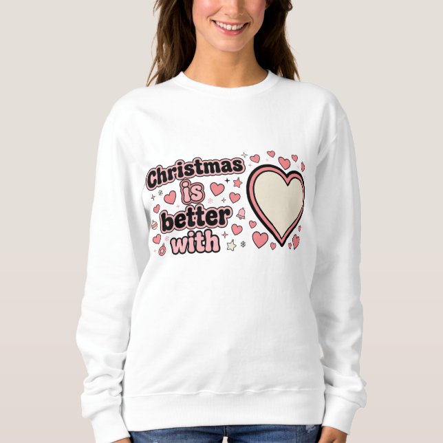 Christmas Is Better With Personalized Heart  Sweatshirt (Vorderseite)