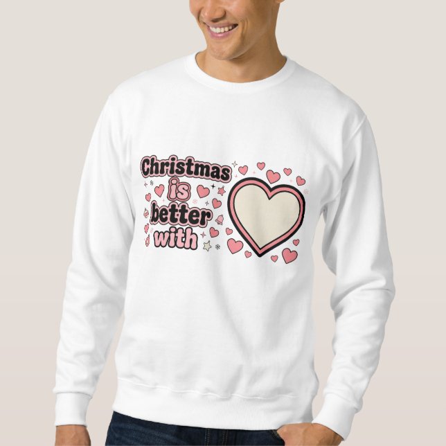 Christmas Is Better With Personalized Heart  Sweatshirt (Vorderseite)