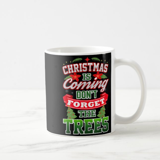 Christmas Is Coming Don't Forget The Trees  Kaffeetasse (Rechts)