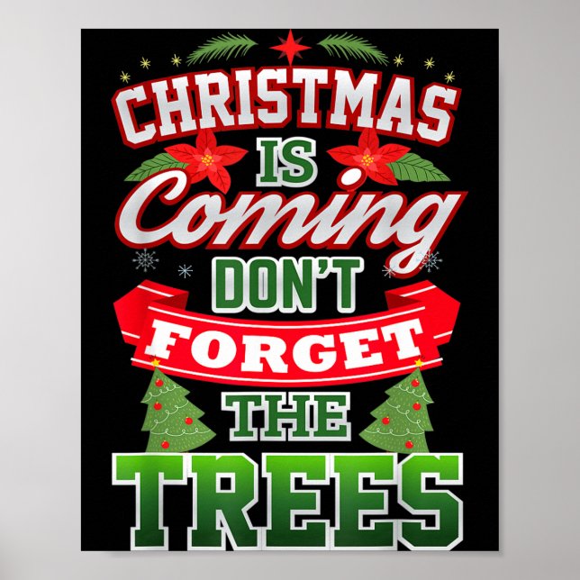 Christmas Is Coming Don't Forget The Trees  Poster (Vorne)
