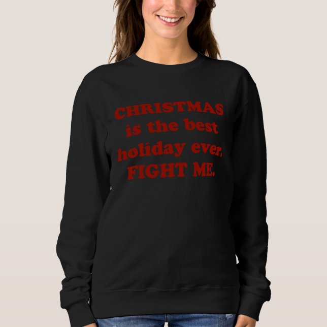 Christmas Is the Best Holiday Ever Fight Me Costum Sweatshirt (Vorderseite)