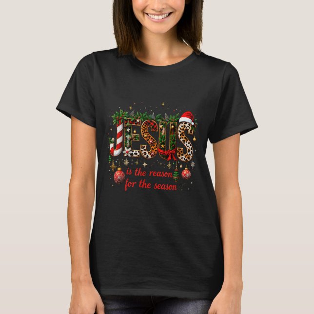 Christmas Jesus Is The Reason For Season Xmas Chri T-Shirt (Vorderseite)
