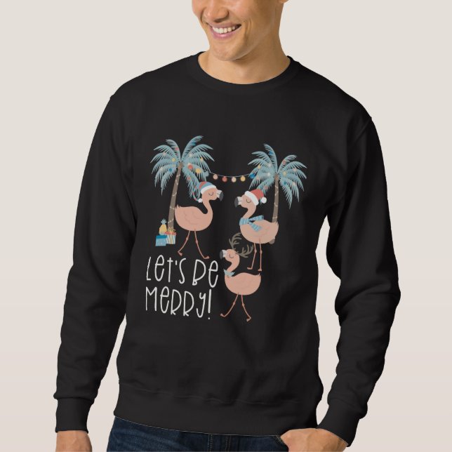 Christmas Let s be Merry Flamingo Florida Vacation Sweatshirt (Vorderseite)
