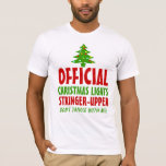 Christmas Lights Stringer Upper T-Shirt<br><div class="desc">Offizielle Weihnachtsbeleuchtung stringer oben. Verwirren Sie nicht mit mir! Fantastische Weihnachtsbeleuchtung Crew T - Shirt für Ferien-Baum und Häusertrimmaufgaben.</div>